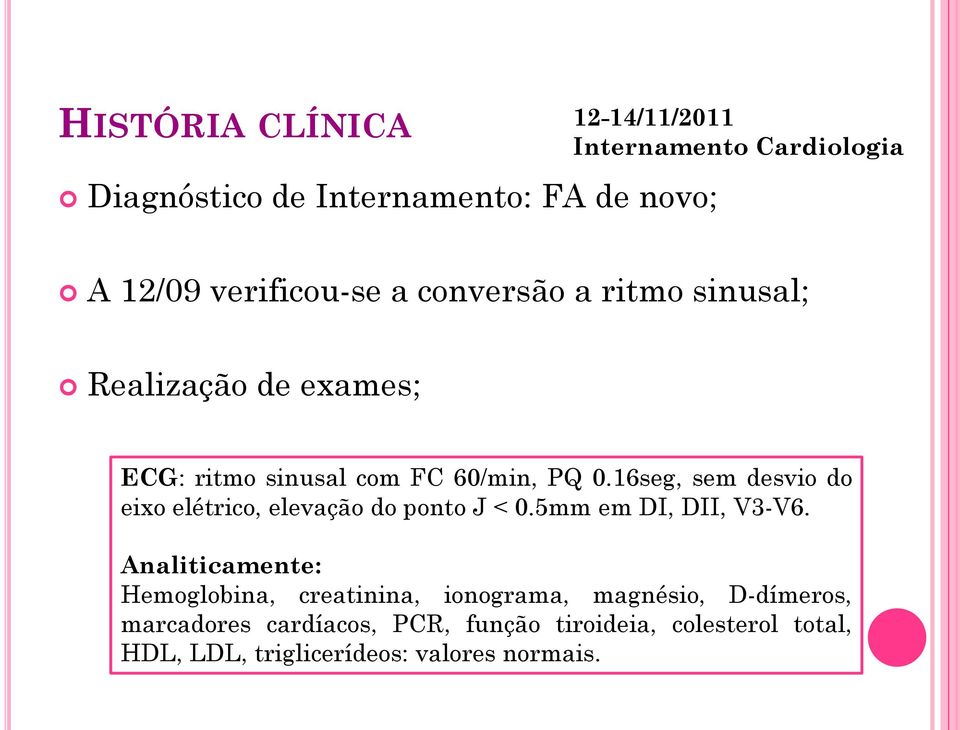 16seg, sem desvio do eixo elétrico, elevação do ponto J < 0.5mm em DI, DII, V3-V6.