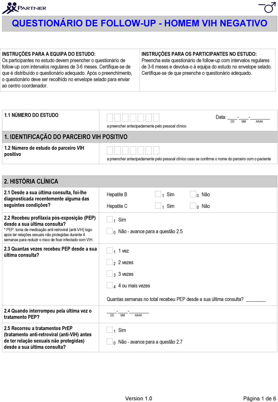 INSTRUÇÕES PARA OS PARTICIPANTES NO ESTUDO: Preencha este questionário de follow-up com intervalos regulares de -6 meses e devolva-o à equipa do estudo no envelope selado.