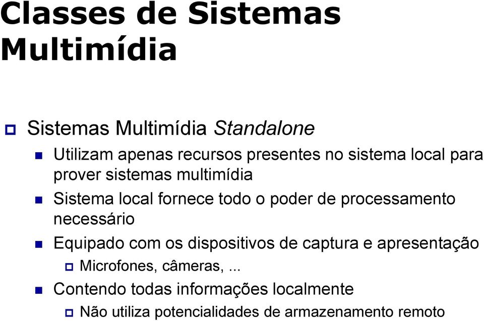 de processamento necessário Equipado com os dispositivos de captura e apresentação Microfones,