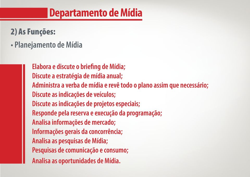 as indicações de projetos especiais; Responde pela reserva e execução da programação; Analisa informações de mercado;