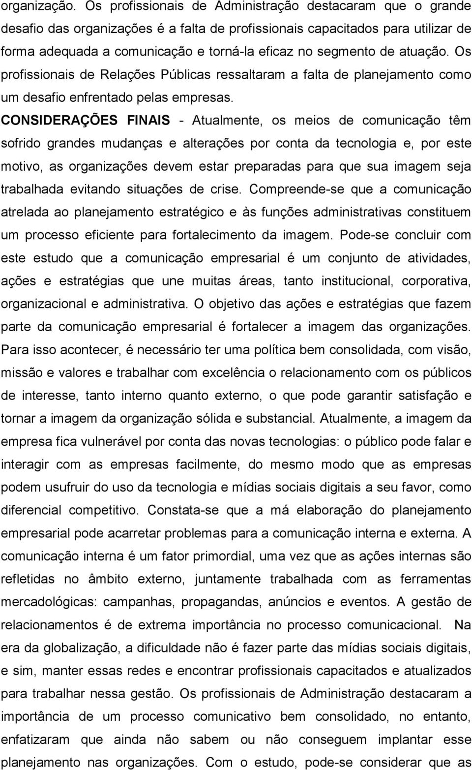 de atuação. Os profissionais de Relações Públicas ressaltaram a falta de planejamento como um desafio enfrentado pelas empresas.