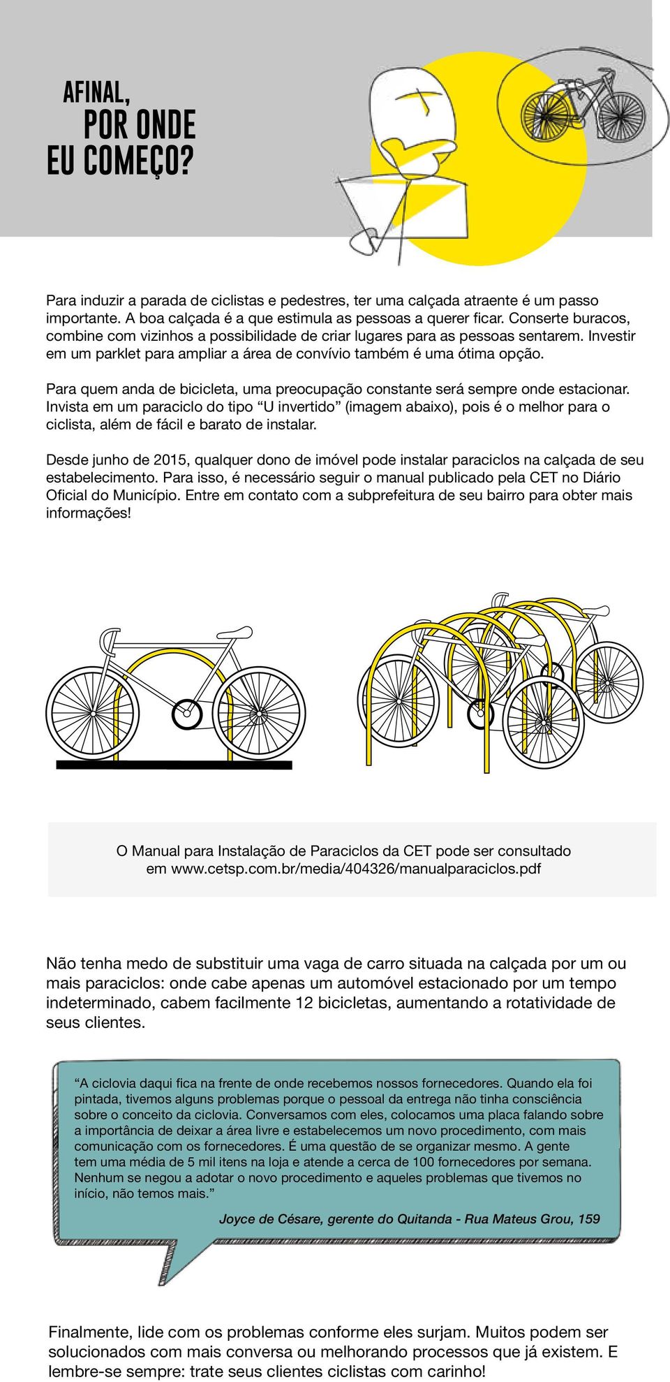 Para quem anda de bicicleta, uma preocupação constante será sempre onde estacionar.