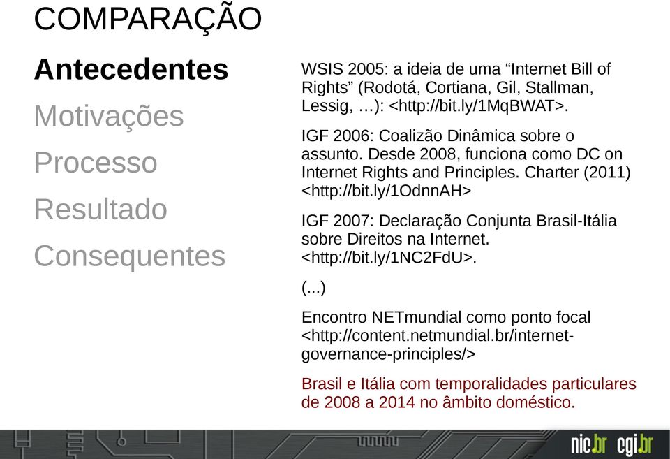 ly/1odnnah> IGF 2007: Declaração Conjunta Brasil-Itália sobre Direitos na Internet. <http://bit.ly/1nc2fdu>. (.