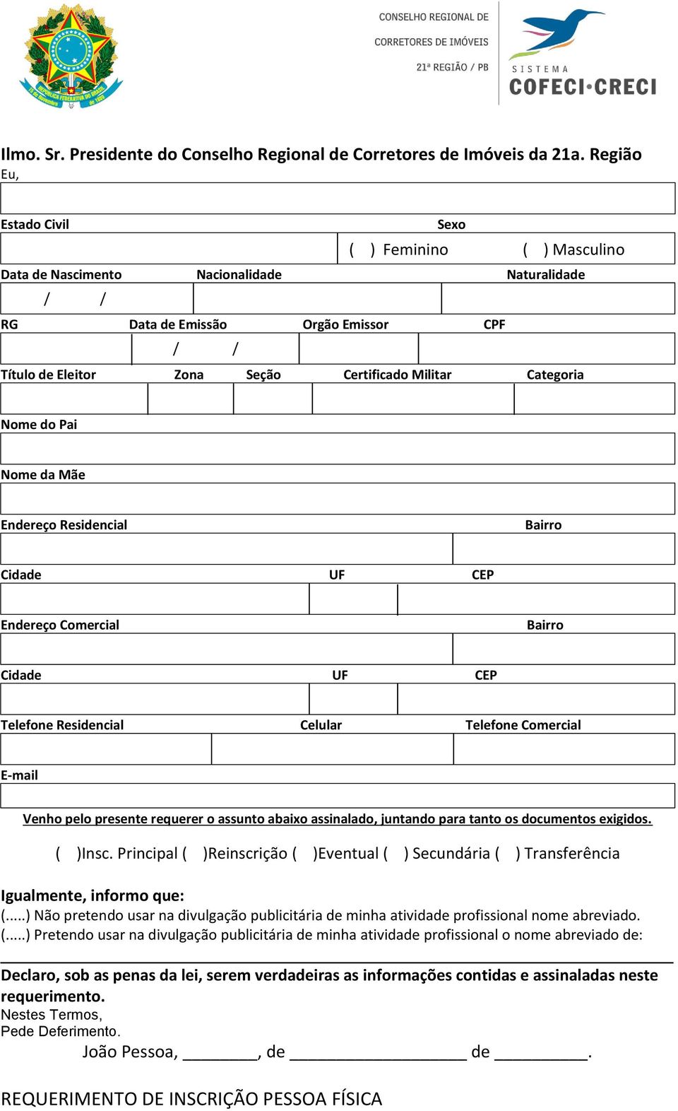Categoria Nome do Pai Nome da Mãe Endereço Residencial Bairro Cidade UF CEP Endereço Comercial Bairro Cidade UF CEP Telefone Residencial Celular Telefone Comercial E-mail Venho pelo presente requerer