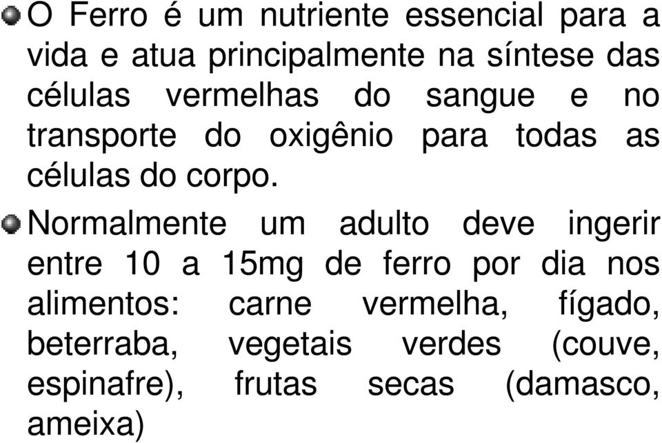 Normalmente um adulto deve ingerir entre 10 a 15mg de ferro por dia nos alimentos: carne