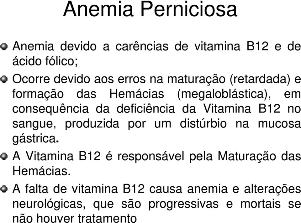 no sangue, produzida por um distúrbio na mucosa gástrica.