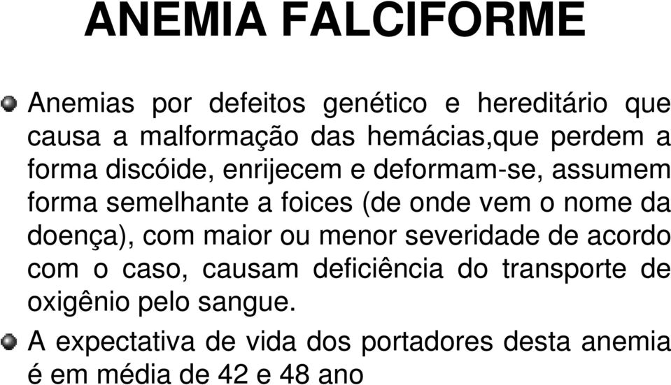 onde vem o nome da doença), com maior ou menor severidade de acordo com o caso, causam deficiência