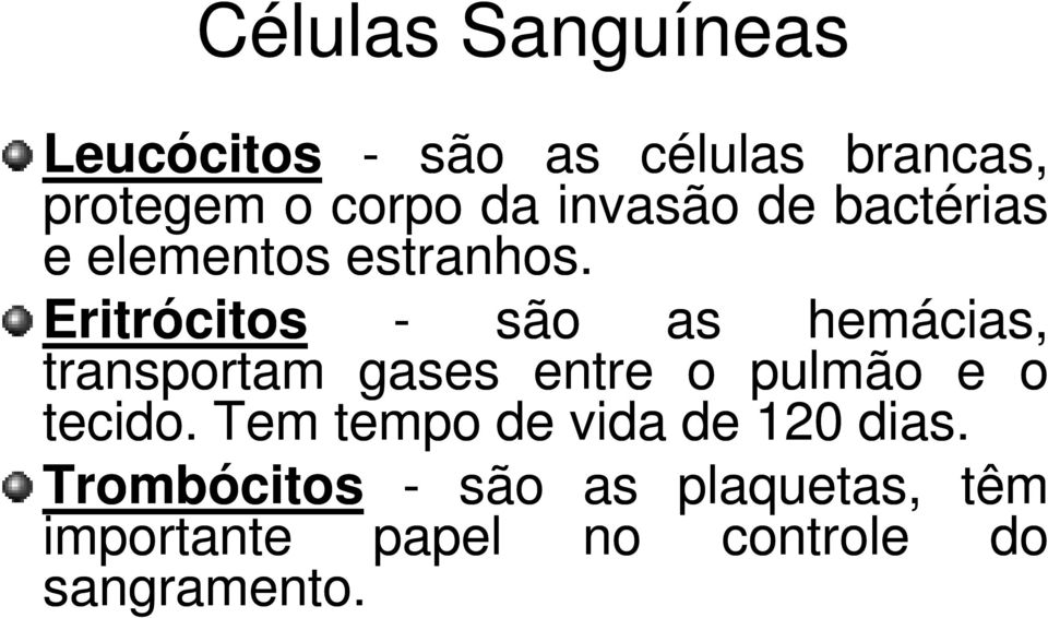 Eritrócitos - são as hemácias, transportam gases entre o pulmão e o tecido.