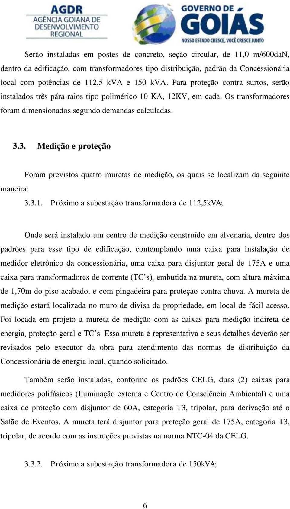 3. Medição e proteção maneira: Foram previstos quatro muretas de medição, os quais se localizam da seguinte 3.3.1.