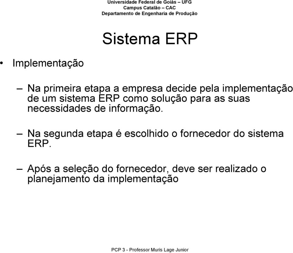Na segunda etapa é escolhido o fornecedor do sistema ERP.