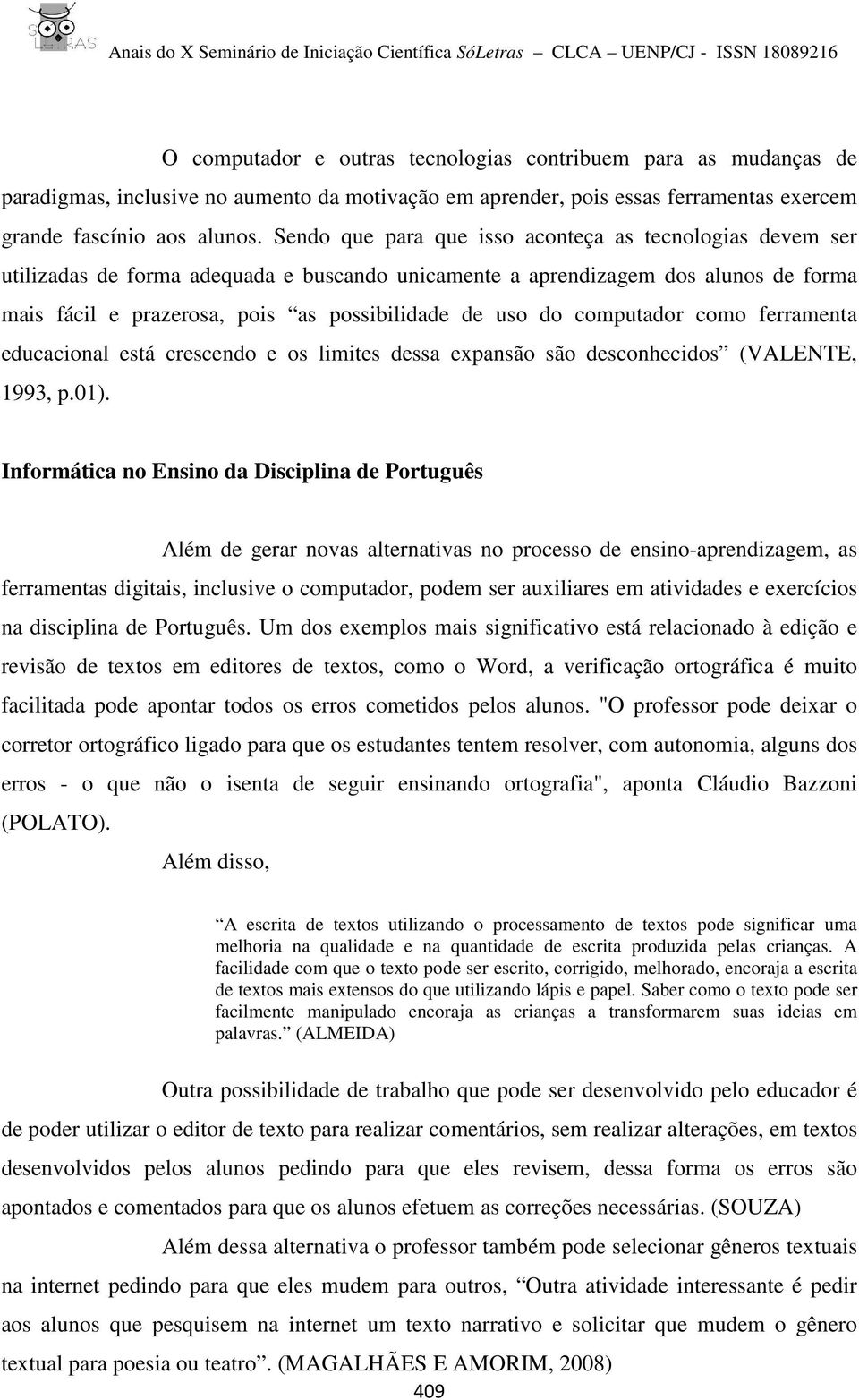 computador como ferramenta educacional está crescendo e os limites dessa expansão são desconhecidos (VALENTE, 1993, p.01).