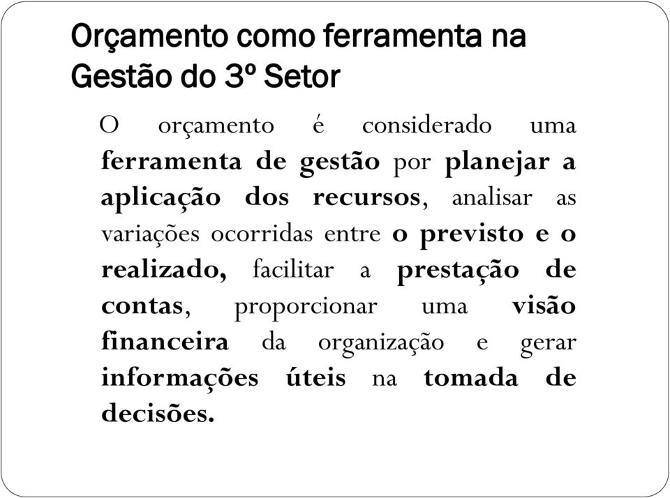 ocorridas entre o previsto e o realizado, facilitar a prestação de contas,