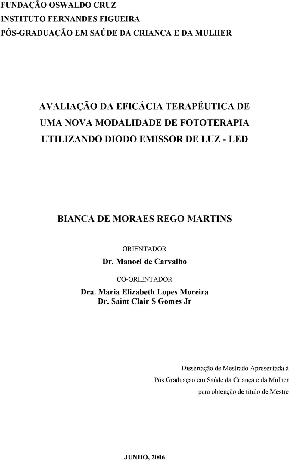 ORIENTADOR Dr. Manoel de Carvalho CO-ORIENTADOR Dra. Maria Elizabeth Lopes Moreira Dr.