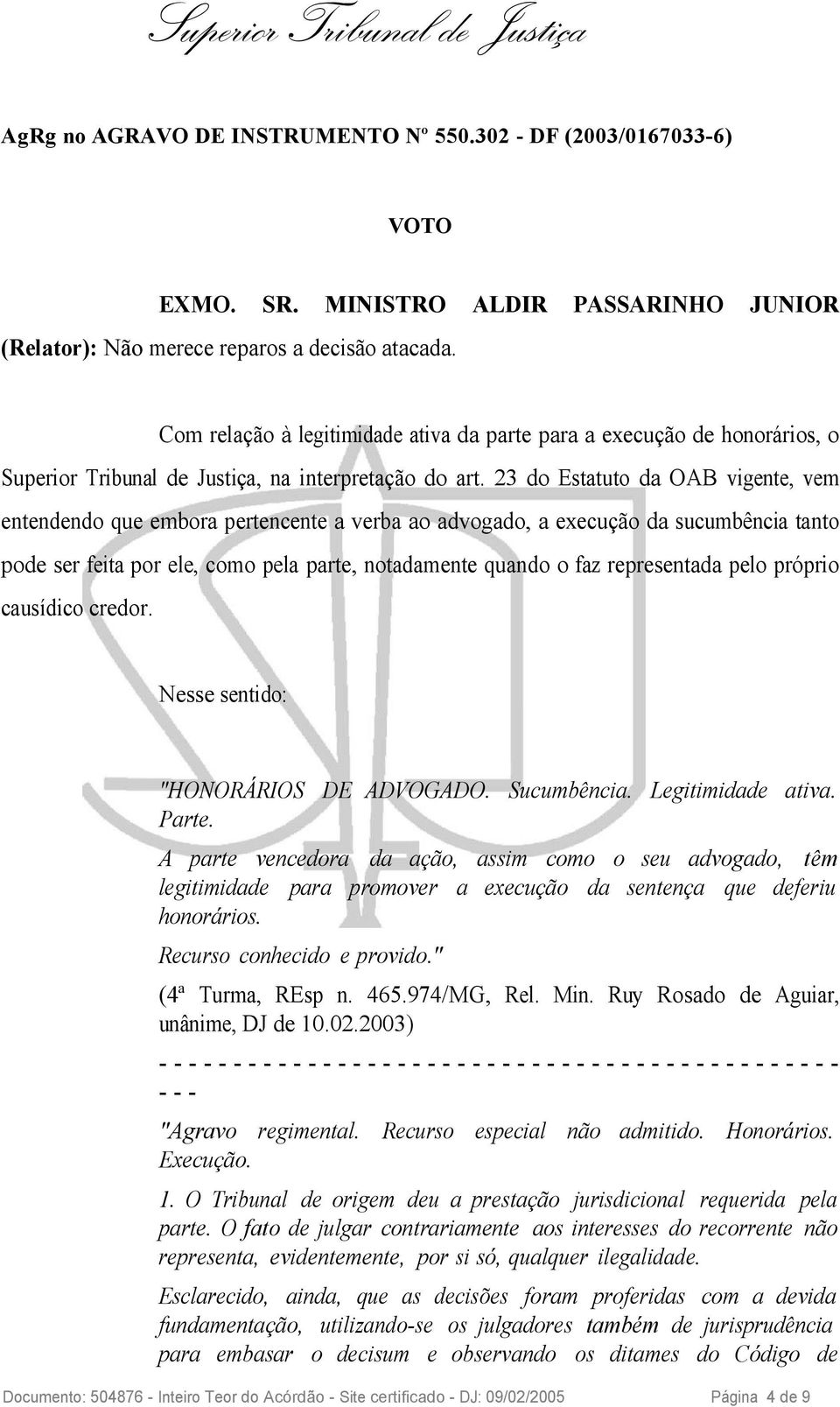 23 do Estatuto da OAB vigente, vem entendendo que embora pertencente a verba ao advogado, a execução da sucumbência tanto pode ser feita por ele, como pela parte, notadamente quando o faz