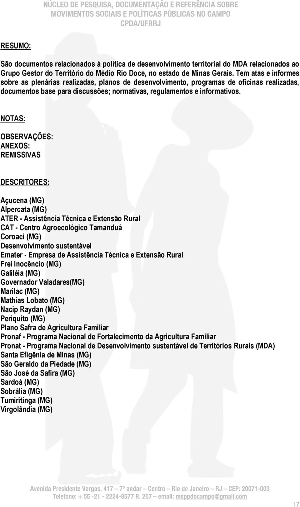 NOTAS: OBSERVAÇÕES: ANEXOS: REMISSIVAS DESCRITORES: Açucena (MG) Alpercata (MG) ATER - Assistência Técnica e Extensão Rural CAT - Centro Agroecológico Tamanduá Coroaci (MG) Desenvolvimento