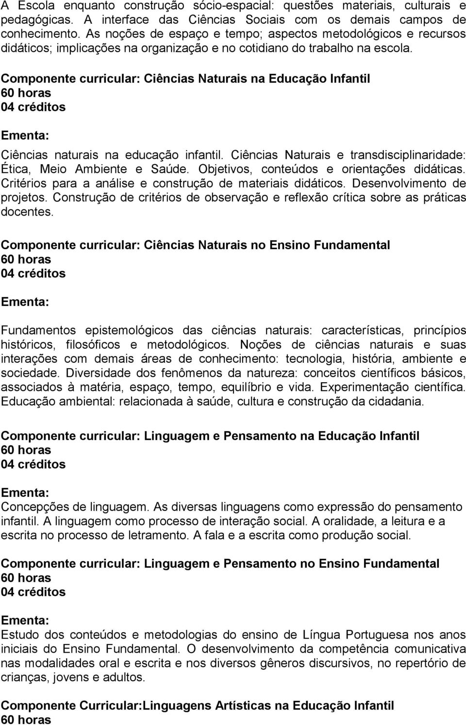 Componente curricular: Ciência Naturai na Educação Infantil Ciência naturai na educação infantil. Ciência Naturai e trandiciplinaridade: Ética, Meio Ambiente e Saúde.