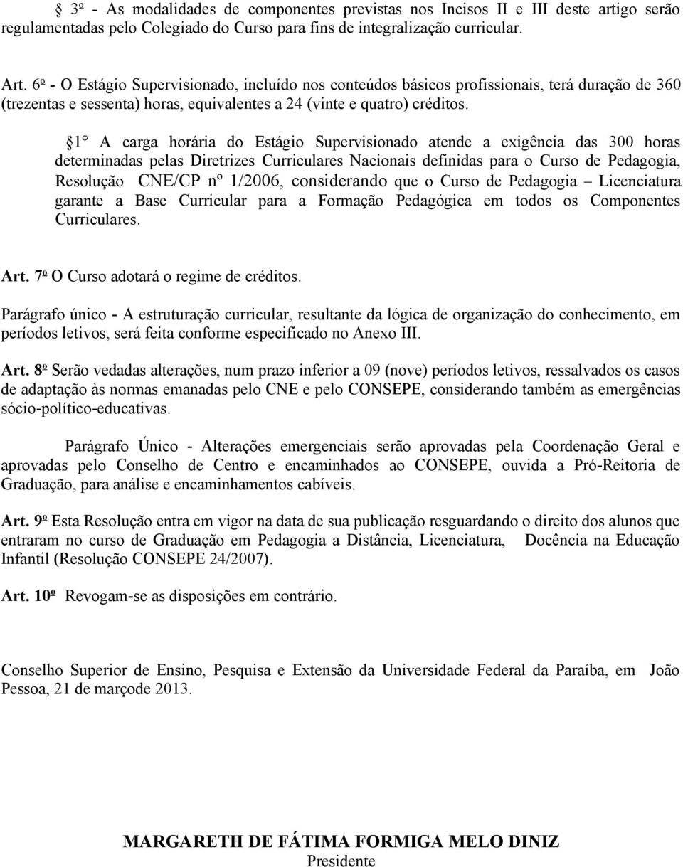 1 A carga horária do Etágio Superviionado atende a exigência da 300 hora determinada pela Diretrize Curriculare Nacionai definida para o Curo de Pedagogia, Reolução CNE/CP nº 1/2006, coniderando que