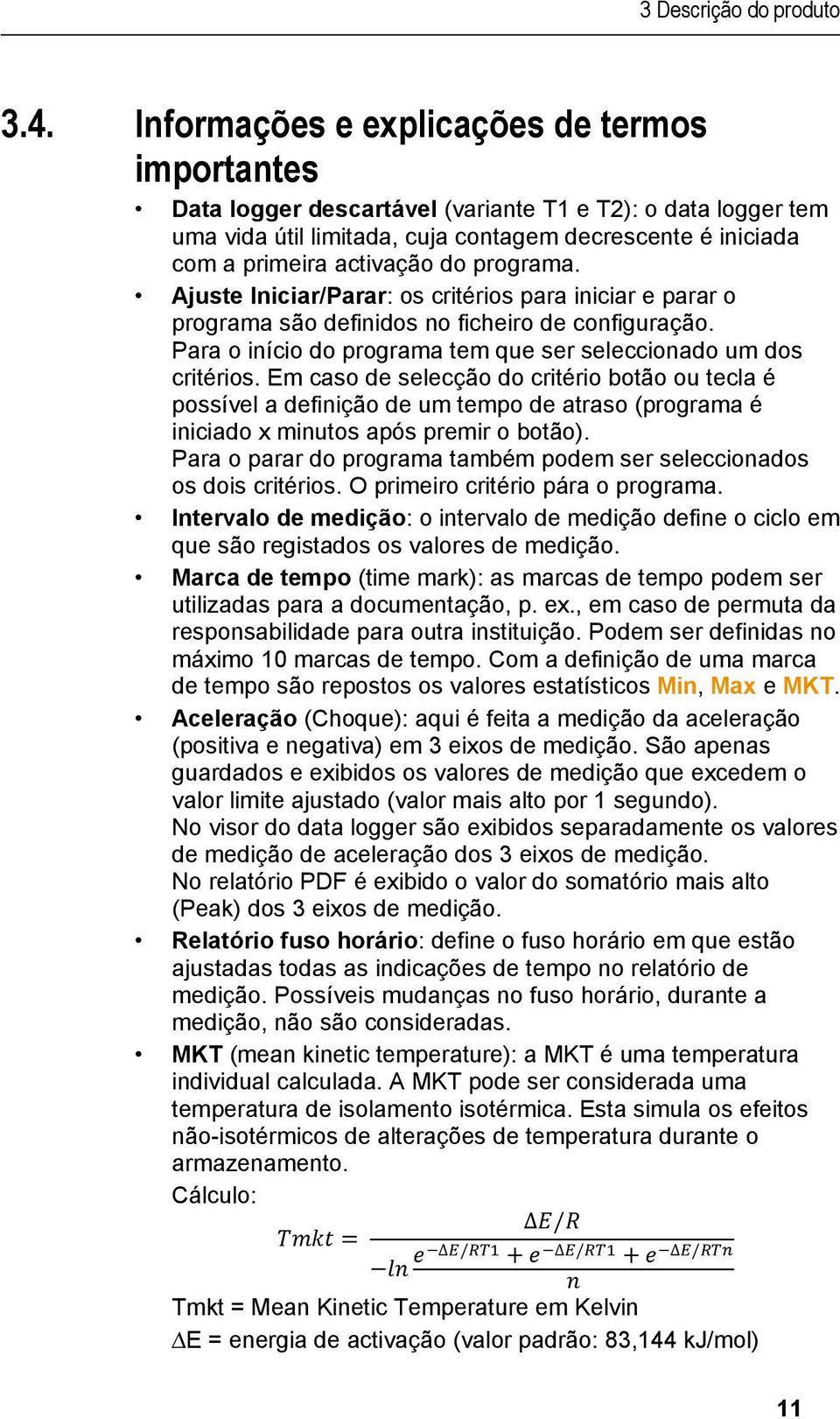 programa. Ajuste Iniciar/Parar: os critérios para iniciar e parar o programa são definidos no ficheiro de configuração. Para o início do programa tem que ser seleccionado um dos critérios.