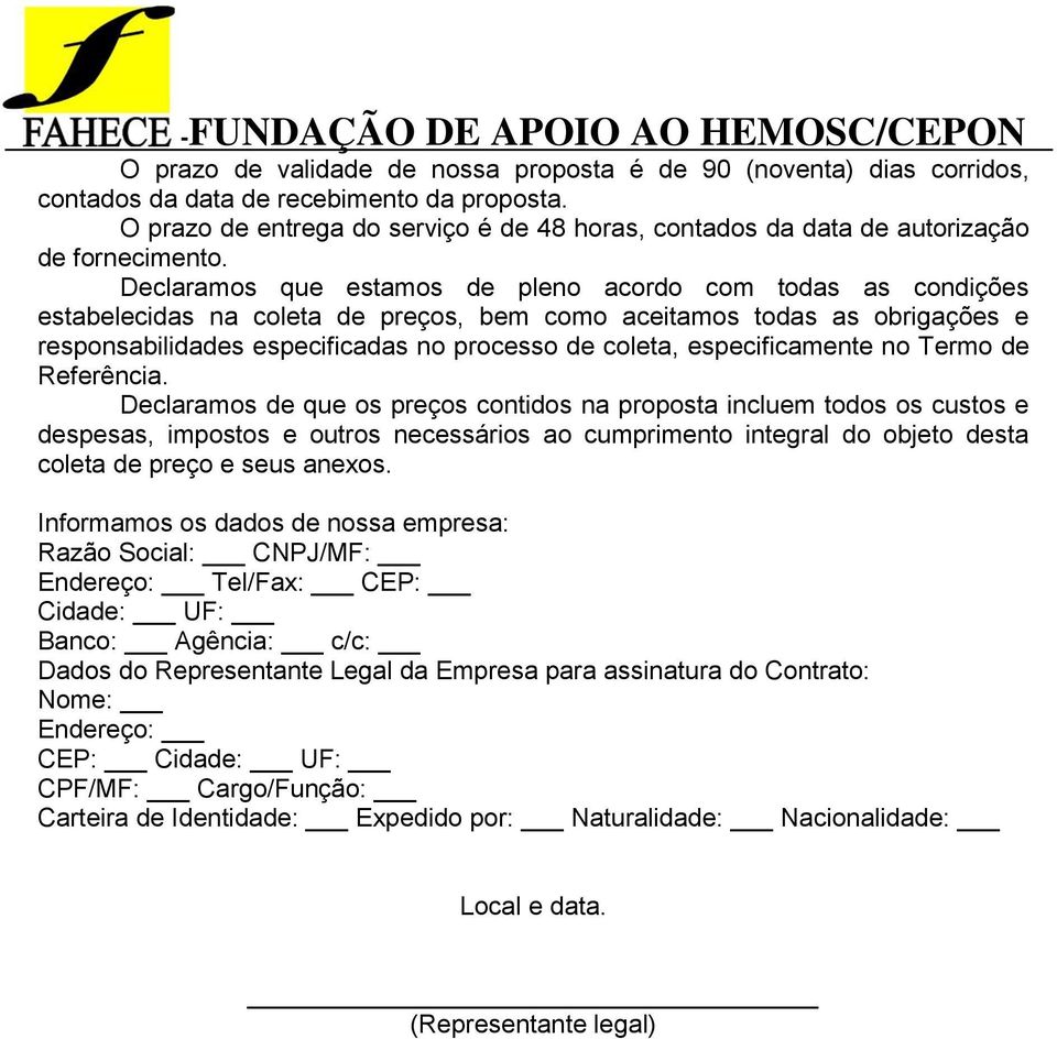 Declaramos que estamos de pleno acordo com todas as condições estabelecidas na coleta de preços, bem como aceitamos todas as obrigações e responsabilidades especificadas no processo de coleta,