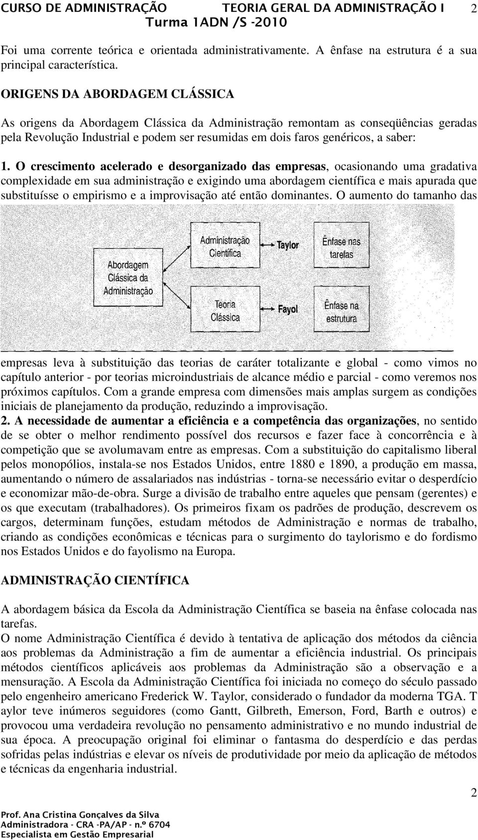 O crescimento acelerado e desorganizado das empresas, ocasionando uma gradativa complexidade em sua administração e exigindo uma abordagem científica e mais apurada que substituísse o empirismo e a