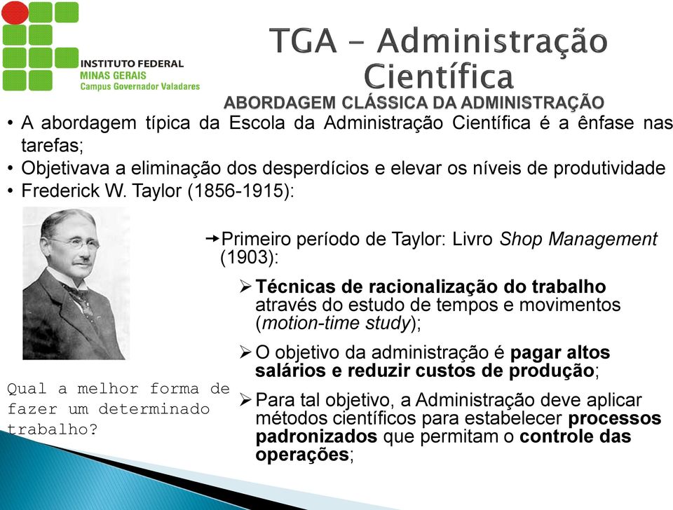 Primeiro período de Taylor: Livro Shop Management (1903): Técnicas de racionalização do trabalho através do estudo de tempos e movimentos (motion-time