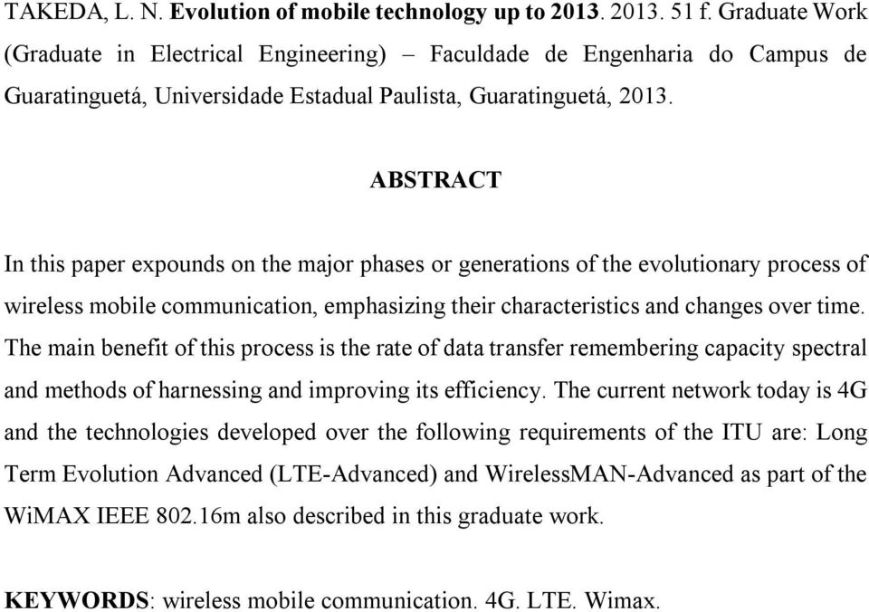 ABSTRACT In this paper expounds on the major phases or generations of the evolutionary process of wireless mobile communication, emphasizing their characteristics and changes over time.