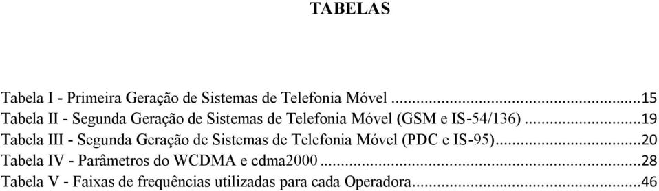 ..19 Tabela III - Segunda Geração de Sistemas de Telefonia Móvel (PDC e IS-95).