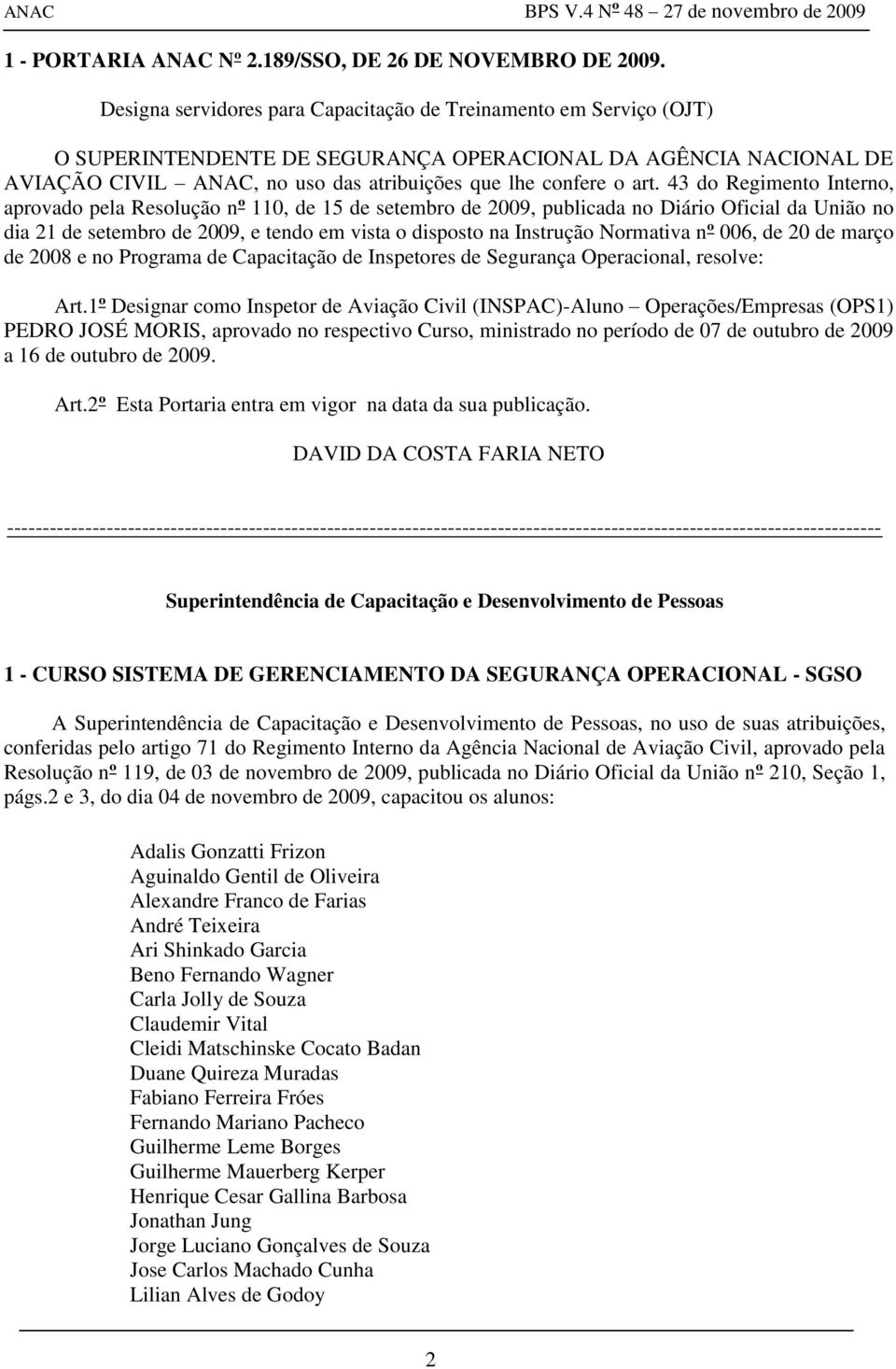 43 do Regimento Interno, aprovado pela Resolução nº 110, de 15 de setembro de 2009, publicada no Diário Oficial da União no dia 21 de setembro de 2009, e tendo em vista o disposto na Instrução