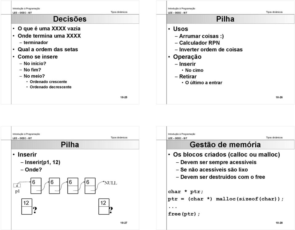 último a entrar 10-25 10-26 Inserir Inserir(p1, 12) Onde? p1 Pilha NULL?