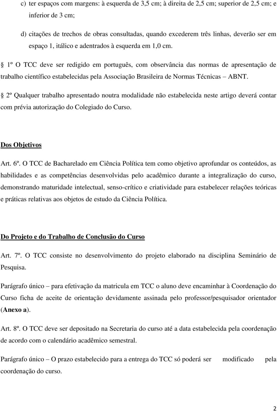 1º O TCC deve ser redigido em português, com observância das normas de apresentação de trabalho científico estabelecidas pela Associação Brasileira de Normas Técnicas ABNT.