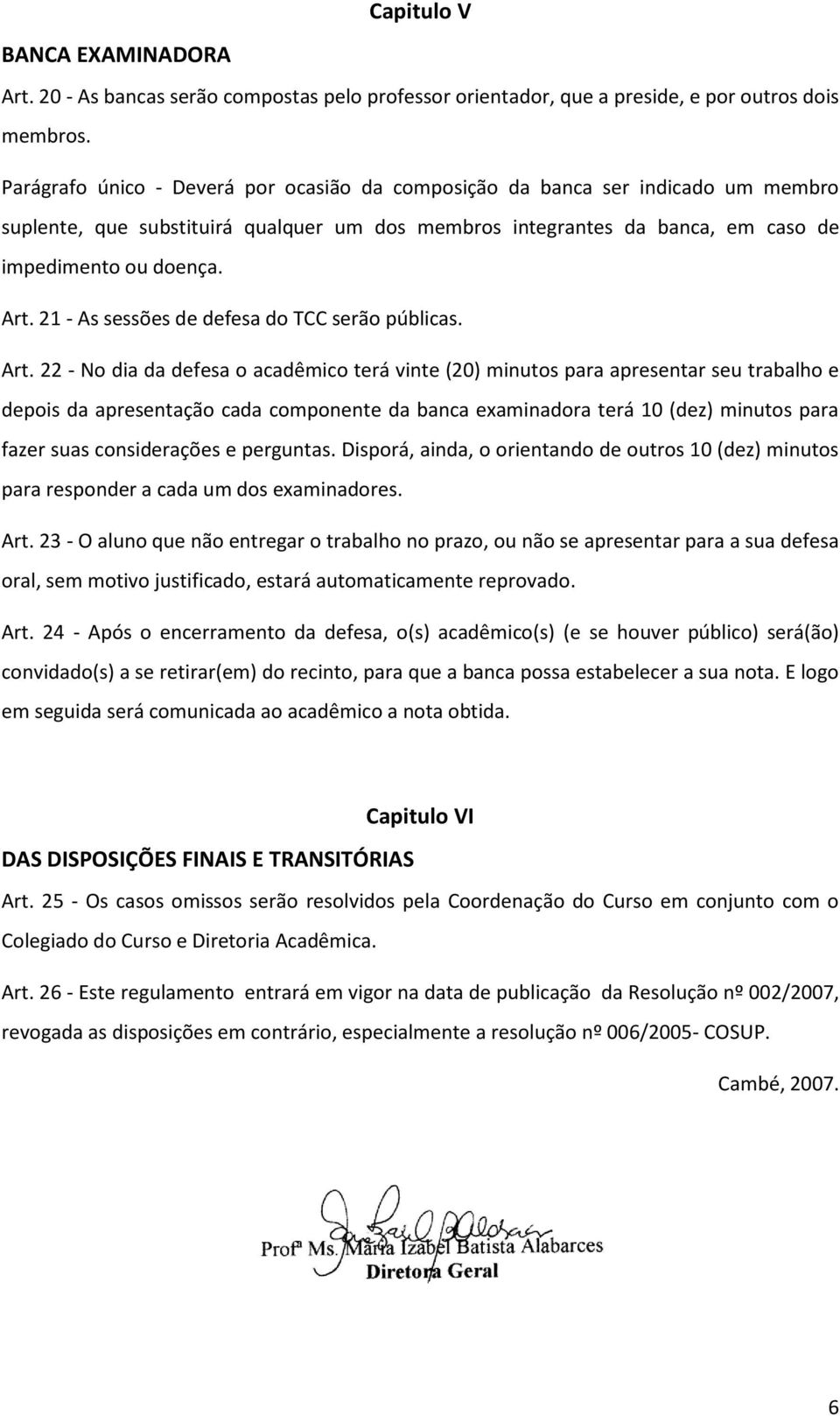 21 - As sessões de defesa do TCC serão públicas. Art.