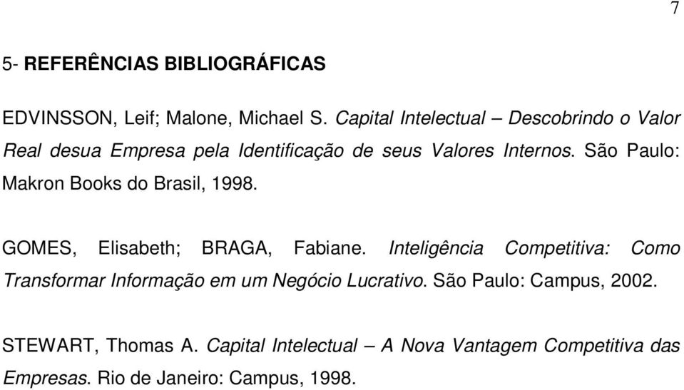 São Paulo: Makron Books do Brasil, 1998. GOMES, Elisabeth; BRAGA, Fabiane.