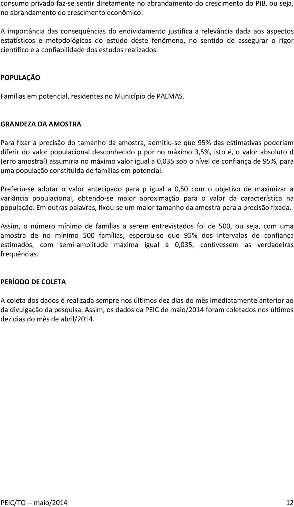 confiabilidade dos estudos realizados. POPULAÇÃO Famílias em potencial, residentes no Município de PALMAS.