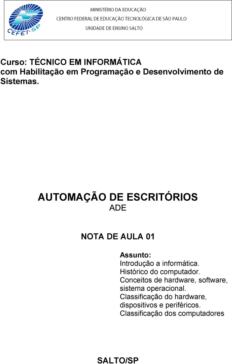 AUTOMAÇÃO DE ESCRITÓRIOS ADE NOTA DE AULA 01 Assunto: Introdução a informática.