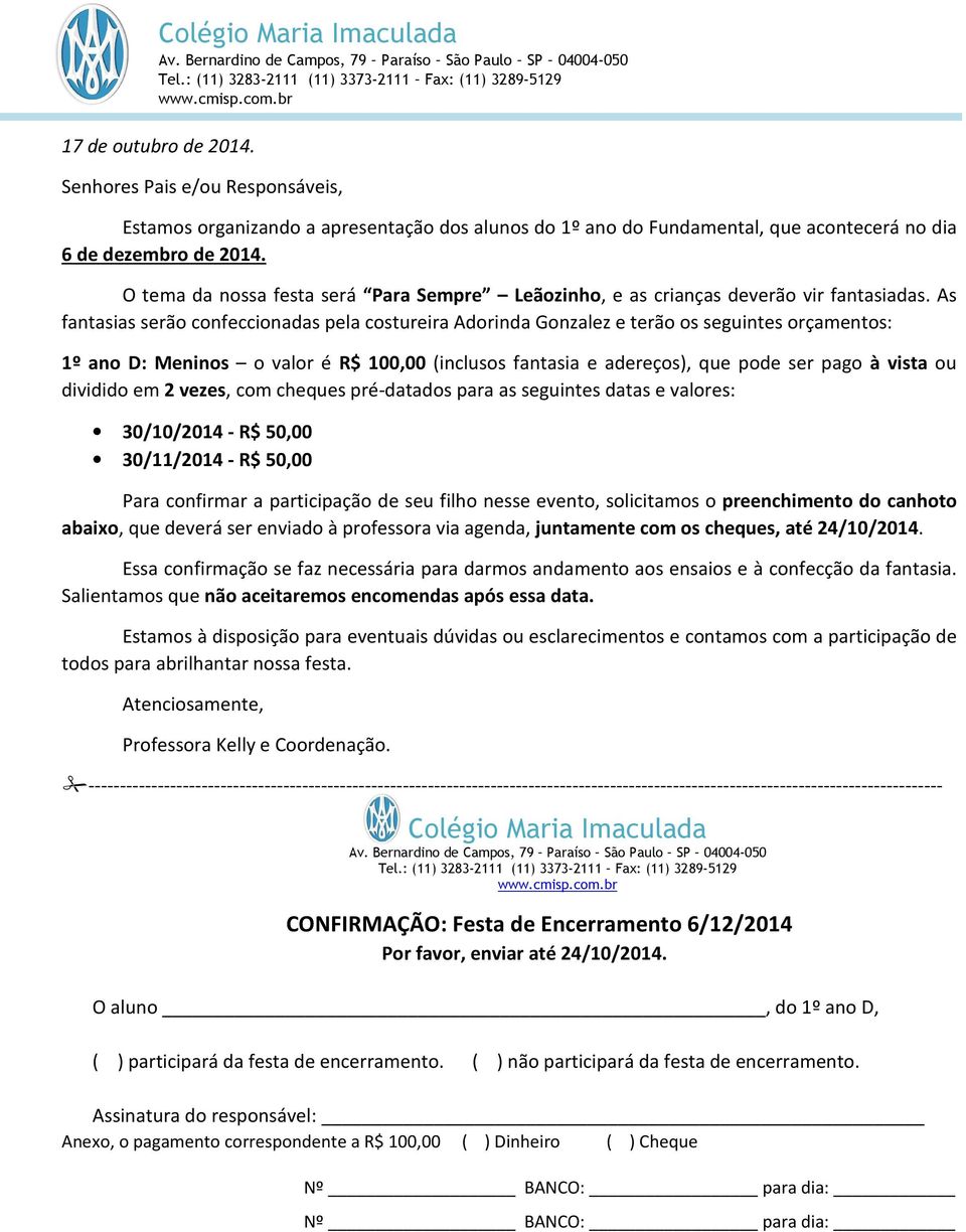 fantasia e adereços), que pode ser pago à vista ou dividido em 2 vezes, com cheques pré-datados para as seguintes datas e valores: 30/10/2014 - R$