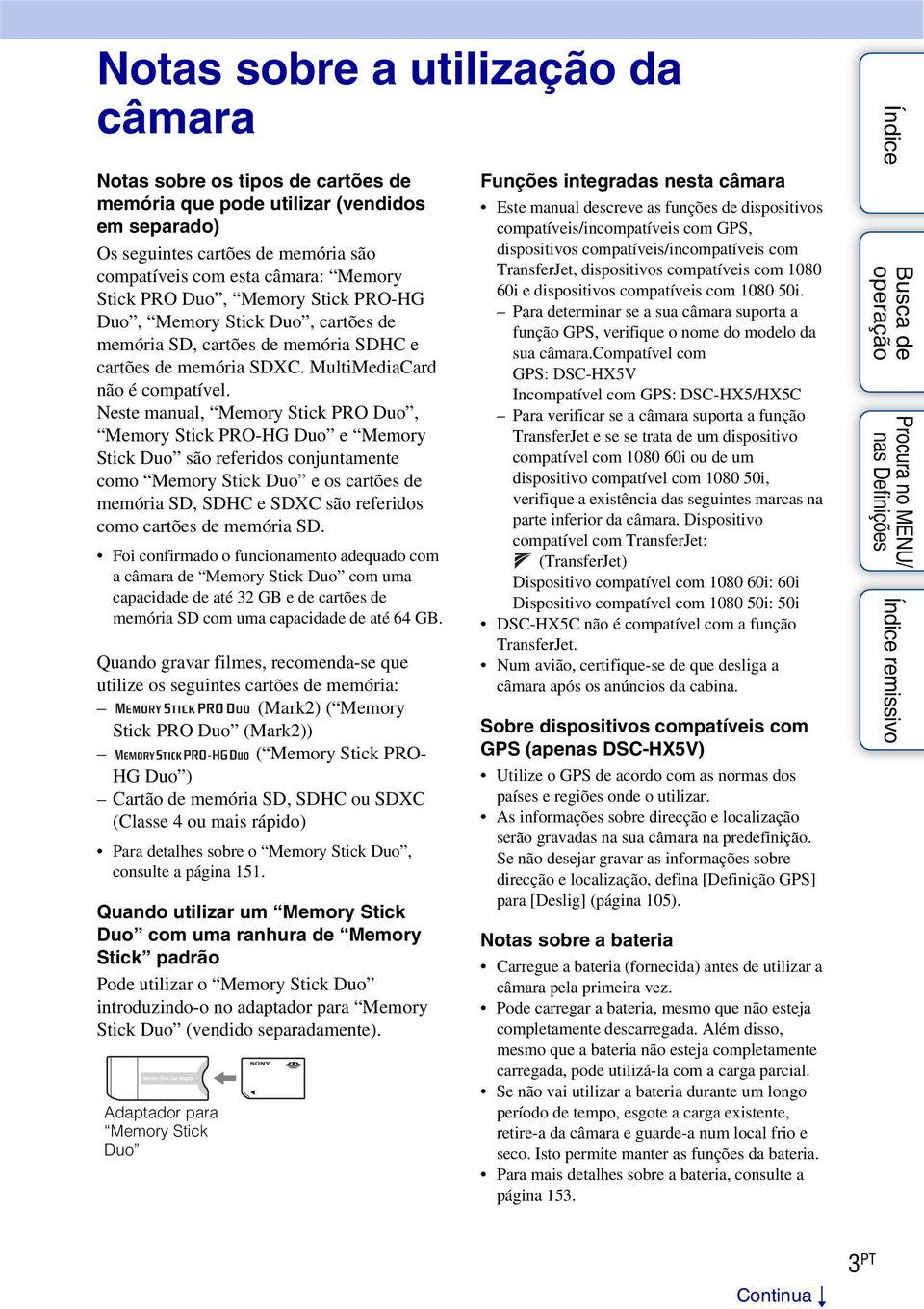 Neste manual, Memory Stick PRO Duo, Memory Stick PRO-HG Duo e Memory Stick Duo são referidos conjuntamente como Memory Stick Duo e os cartões de memória SD, SDHC e SDXC são referidos como cartões de