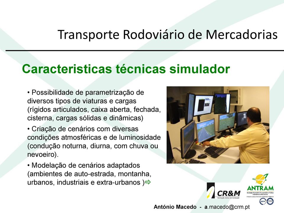 com diversas condições atmosféricas e de luminosidade (condução noturna, diurna, com chuva ou nevoeiro).