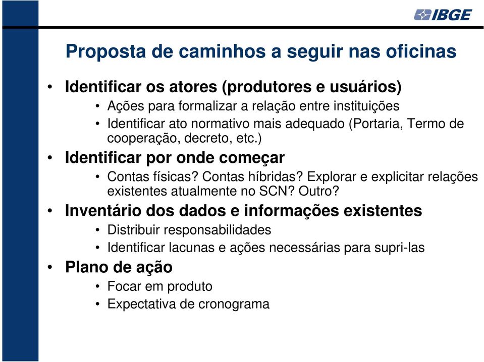 ) Identificar por onde começar Contas físicas? Contas híbridas? Explorar e explicitar relações existentes atualmente no SCN? Outro?