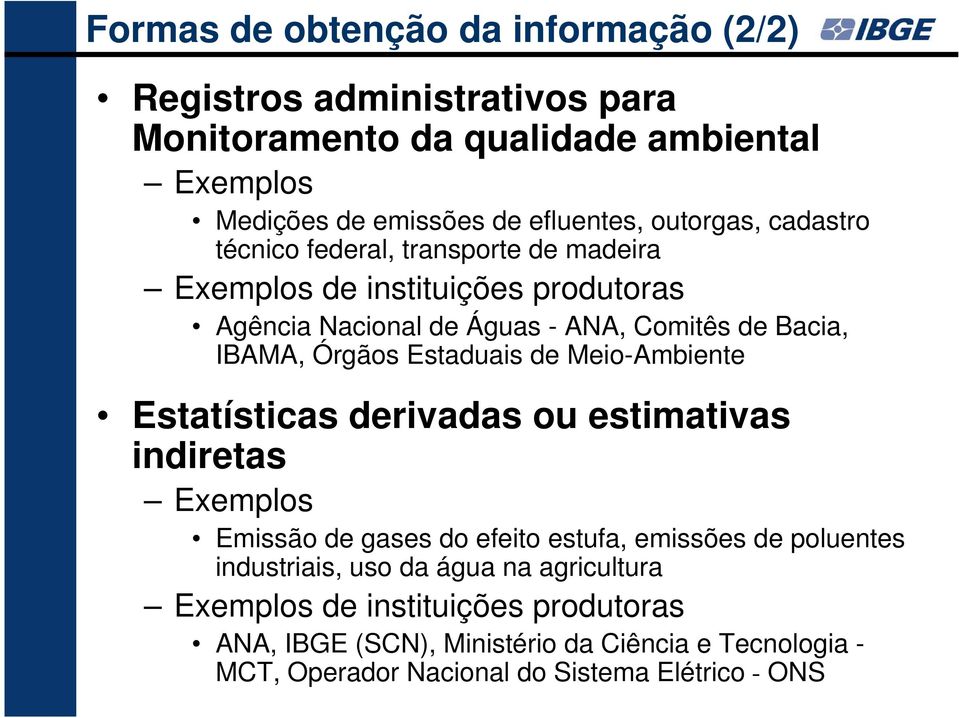 Órgãos Estaduais de Meio-Ambiente Estatísticas derivadas ou estimativas indiretas Exemplos Emissão de gases do efeito estufa, emissões de poluentes