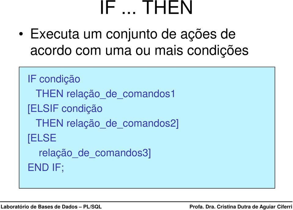 THEN relação_de_comandos1 [ELSIF condição THEN