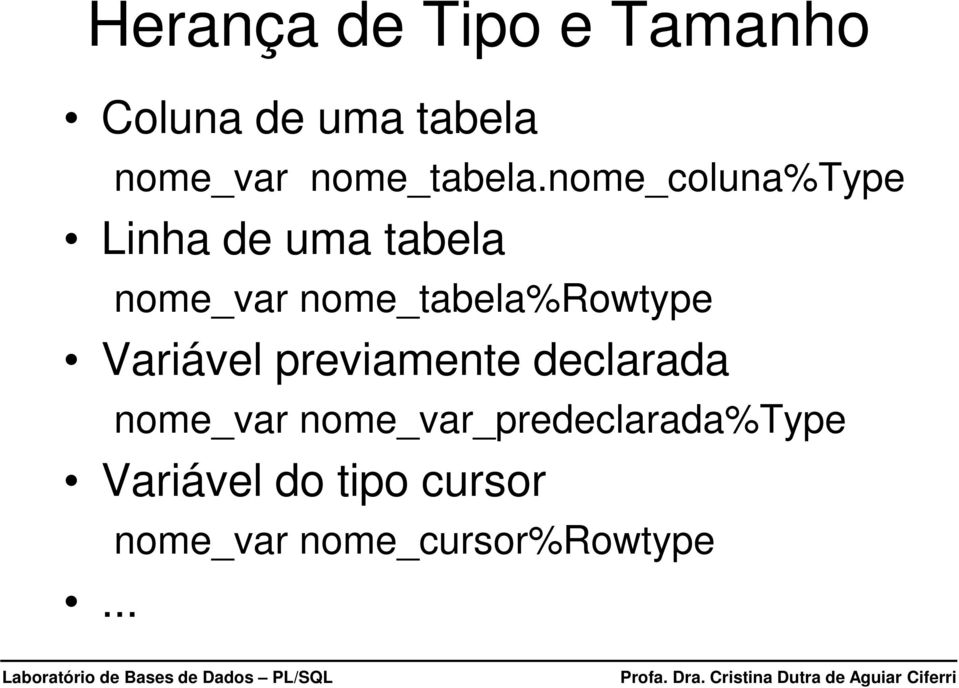 nome_coluna%type Linha de uma tabela nome_var
