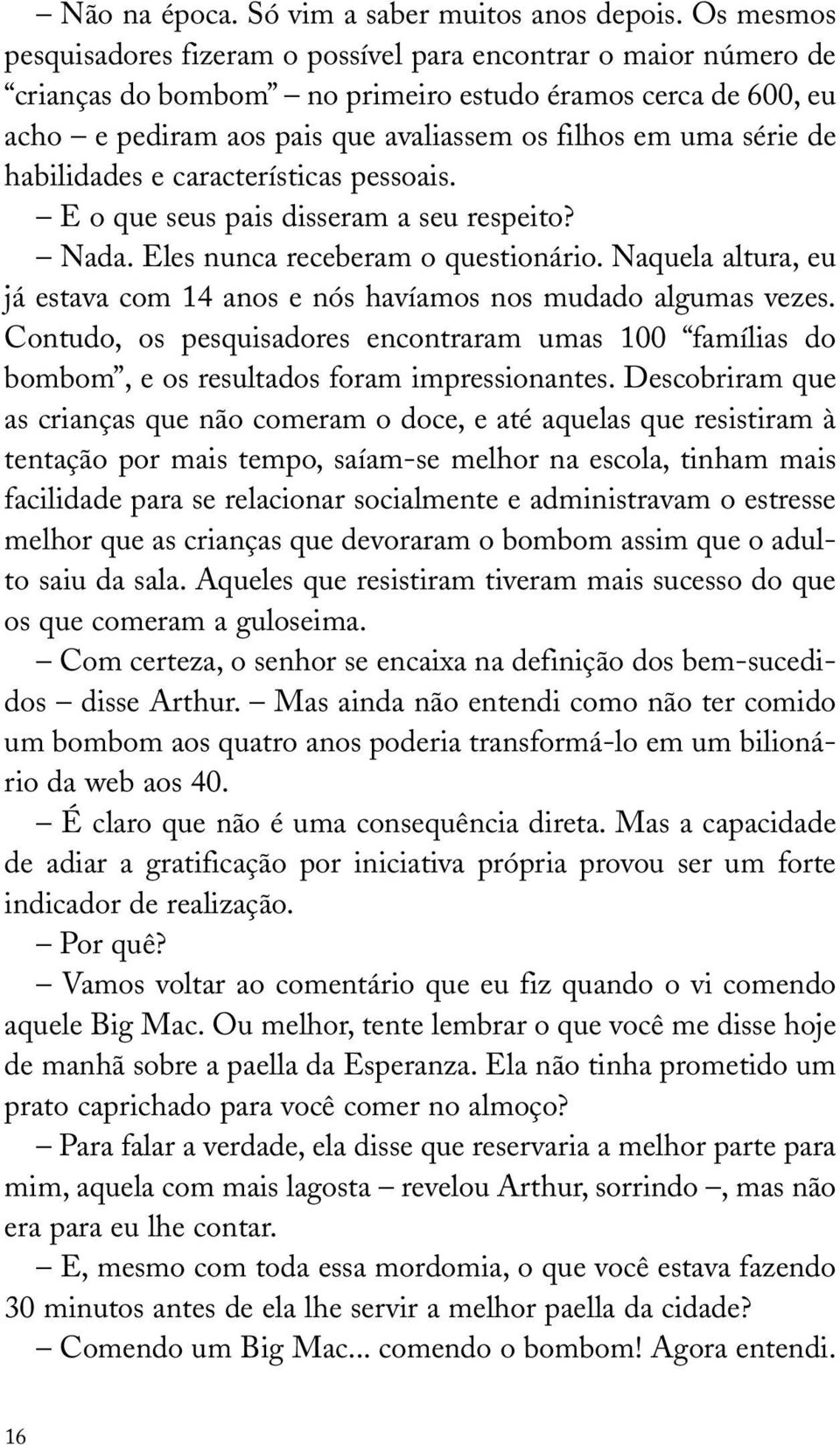 série de habilidades e características pessoais. E o que seus pais disseram a seu respeito? Nada. Eles nunca receberam o questionário.