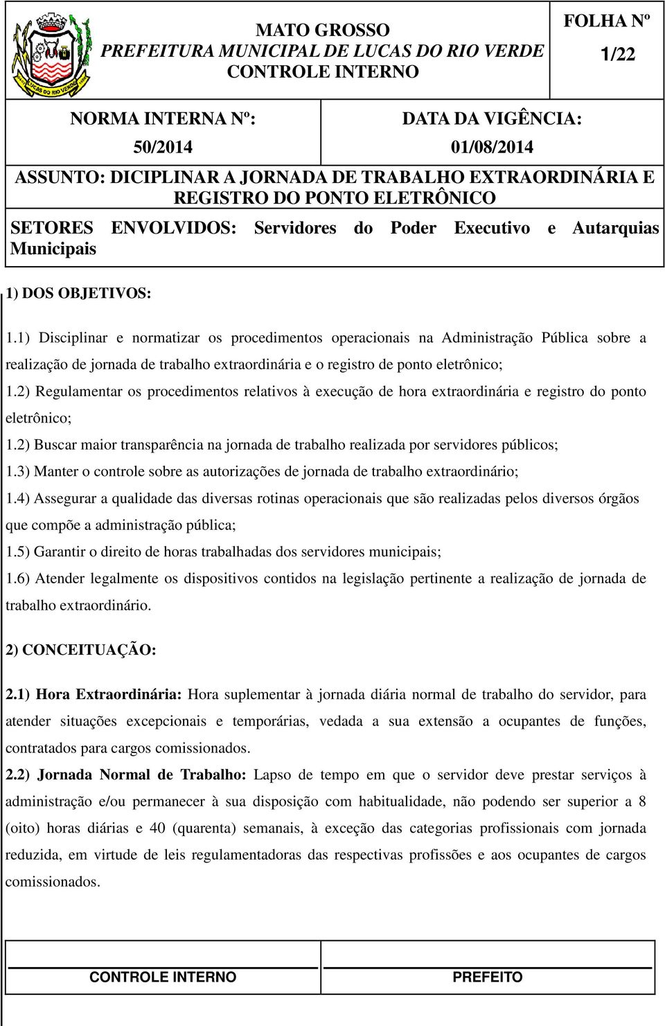 2) Regulamentar os procedimentos relativos à execução de hora extraordinária e registro do ponto eletrônico; 1.