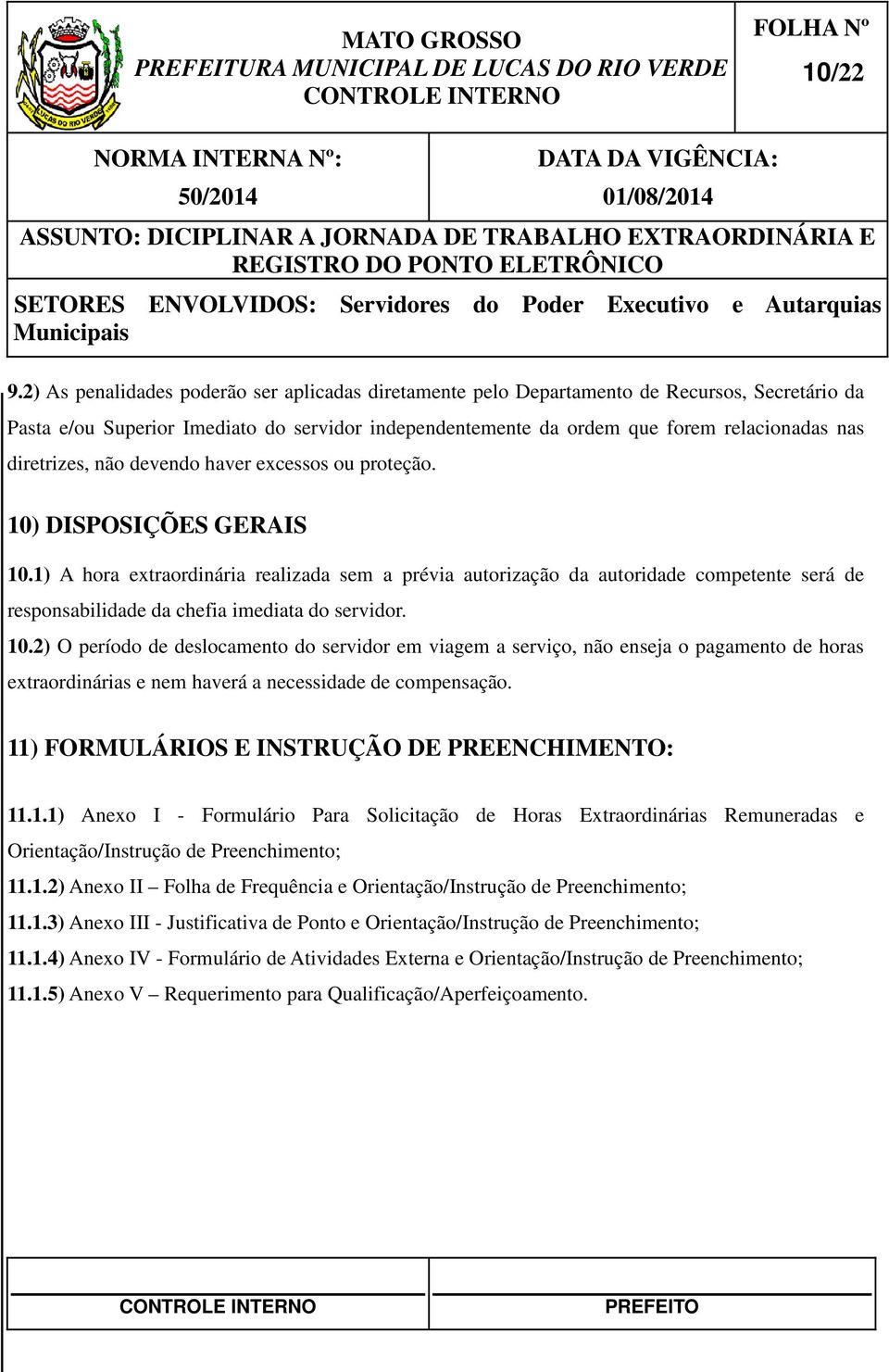 diretrizes, não devendo haver excessos ou proteção. 10) DISPOSIÇÕES GERAIS 10.