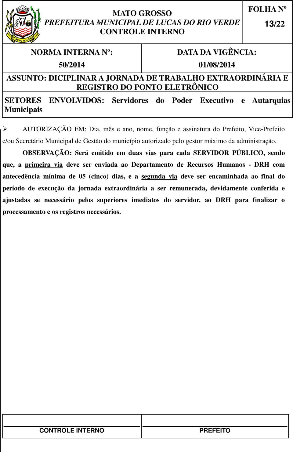 OBSERVAÇÃO: Será emitido em duas vias para cada SERVIDOR PÚBLICO, sendo que, a primeira via deve ser enviada ao Departamento de Recursos Humanos - DRH com