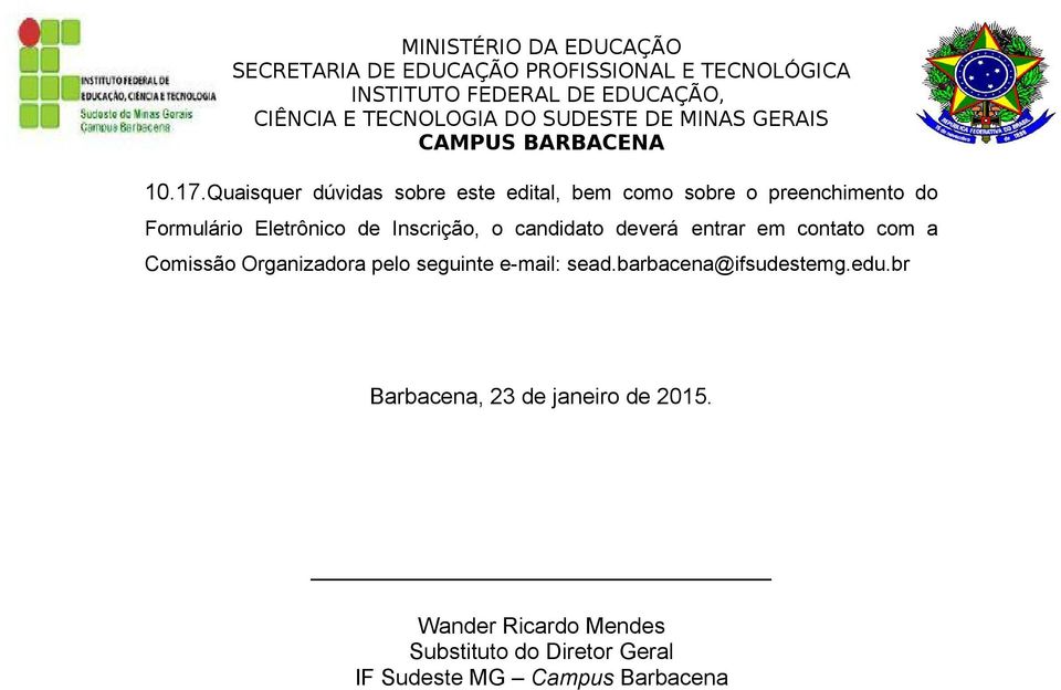 Eletrônico de Inscrição, o candidato deverá entrar em contato com a Comissão