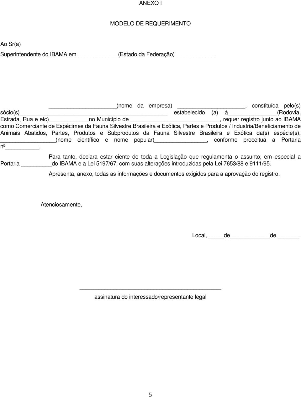 Subprodutos da Fauna Silvestre Brasileira e Exótica da(s) espécie(s), (nome científico e nome popular), conforme preceitua a Portaria nº.