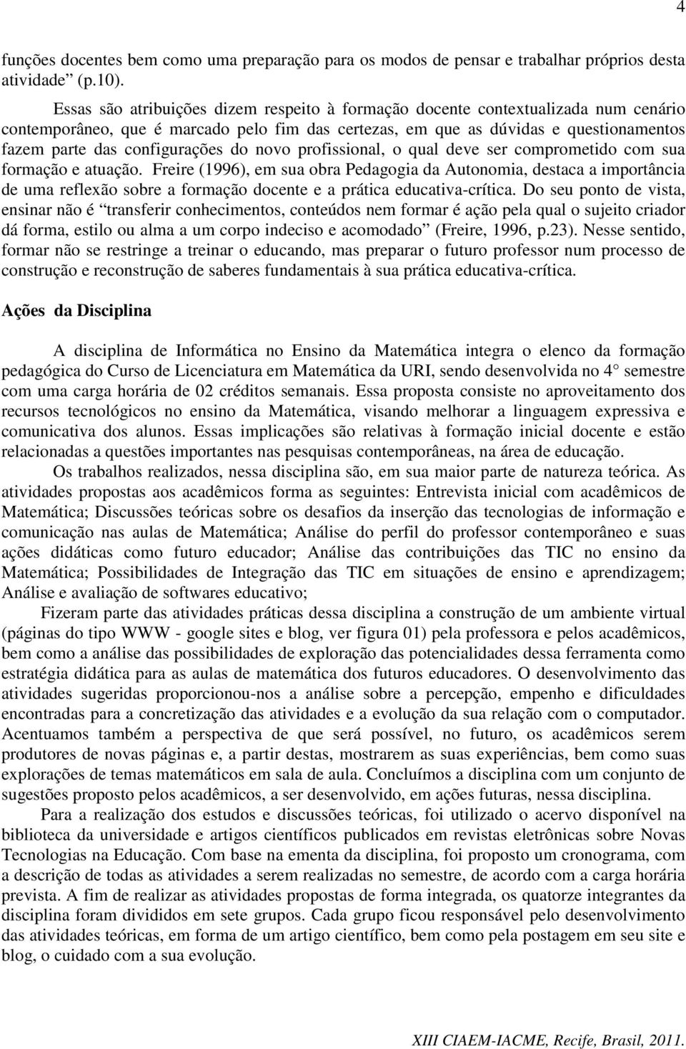 configurações do novo profissional, o qual deve ser comprometido com sua formação e atuação.