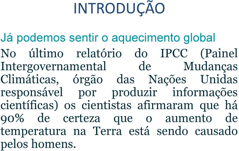 responsável por produzir informações científicas) os cientistas afirmaram que