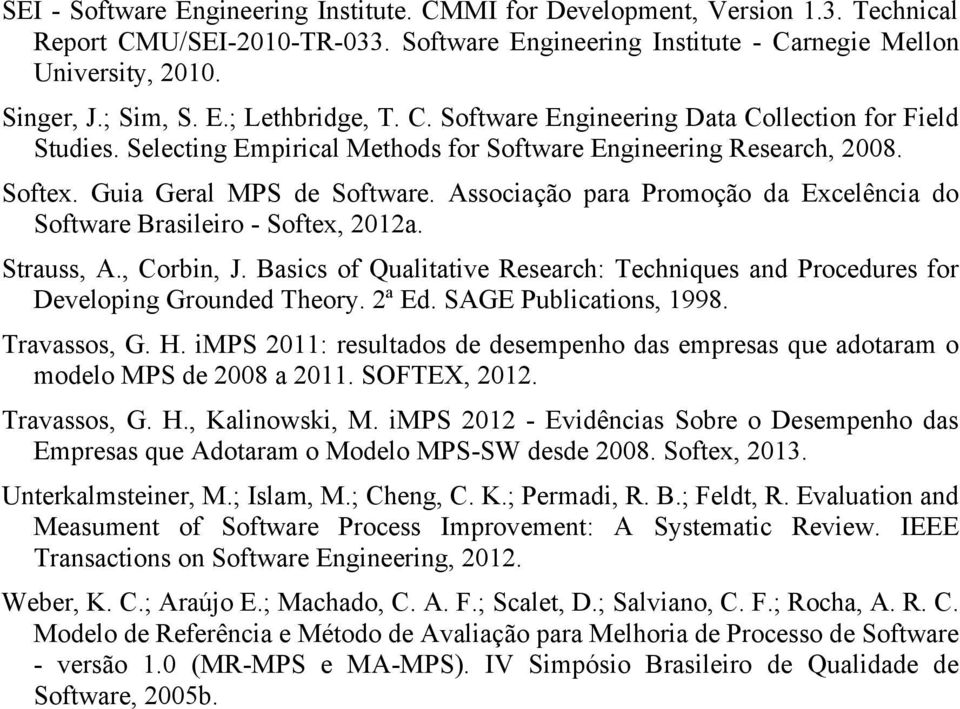 Associação para Promoção da Excelência do Software Brasileiro - Softex, 2012a. Strauss, A., Corbin, J. Basics of Qualitative Research: Techniques and Procedures for Developing Grounded Theory. 2ª Ed.